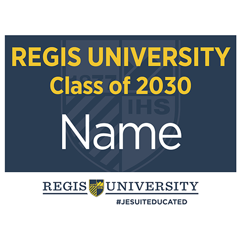 rectangular yard sign reading Regis University Class of 2030 NAME over the Regis shield with the Regis logo and #jesuit educated at the bottom