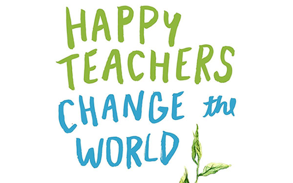 Happy Teachers Change the World